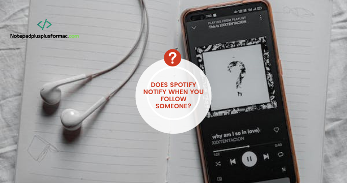 Does Spotify Notify When You Follow Someone?