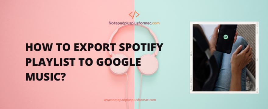 How to Export Spotify Playlist to Google Music?